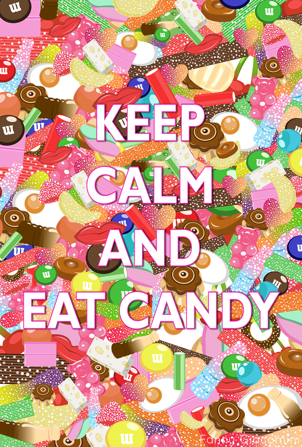 Keep Calm and eat Candies!